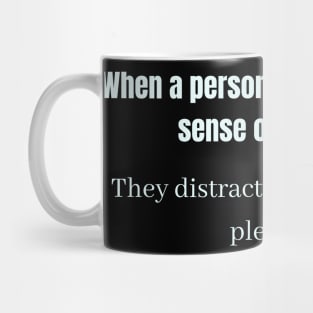 When a person can't find a deep sense of meaning They distract themselves with pleasure Mug